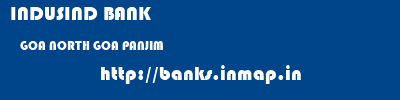 INDUSIND BANK  GOA NORTH GOA PANJIM   banks information 